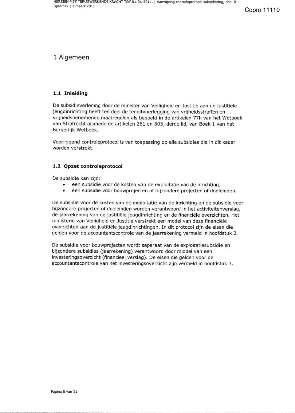 maatregelen als bedoeld in de artikelen 77h van het Wetboek van Strafrecht aismede de artikelen 261 en 305, derde lid, van Boek 1 van het burgerlijk Wetboek.