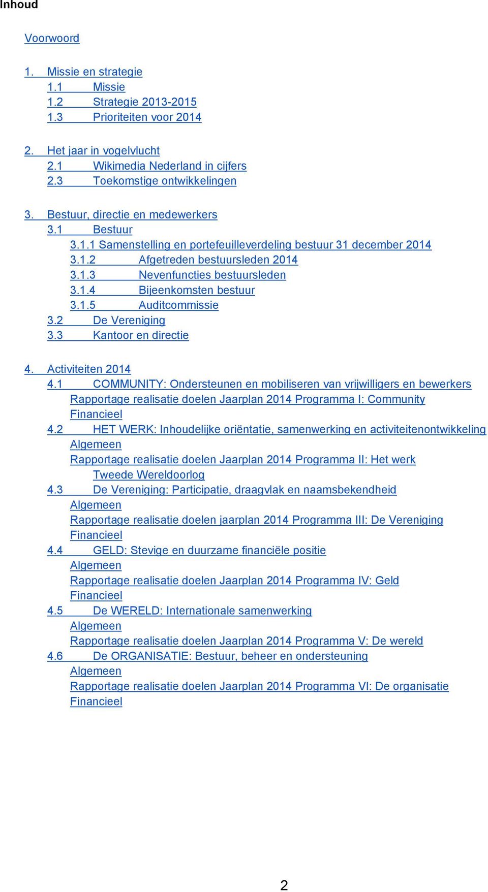 1.5 Auditcommissie 3.2 De Vereniging 3.3 Kantoor en directie 4. Activiteiten 2014 4.