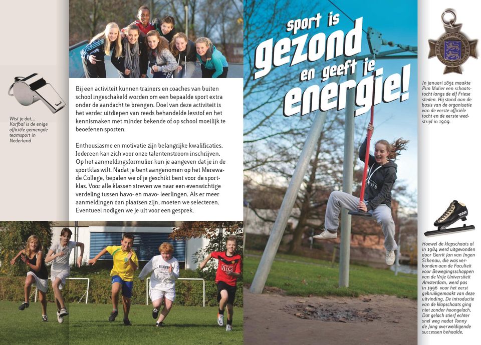 brengen. Doel van deze activiteit is het verder uitdiepen van reeds behandelde lesstof en het kennismaken met minder bekende of op school moeilijk te beoefenen sporten.