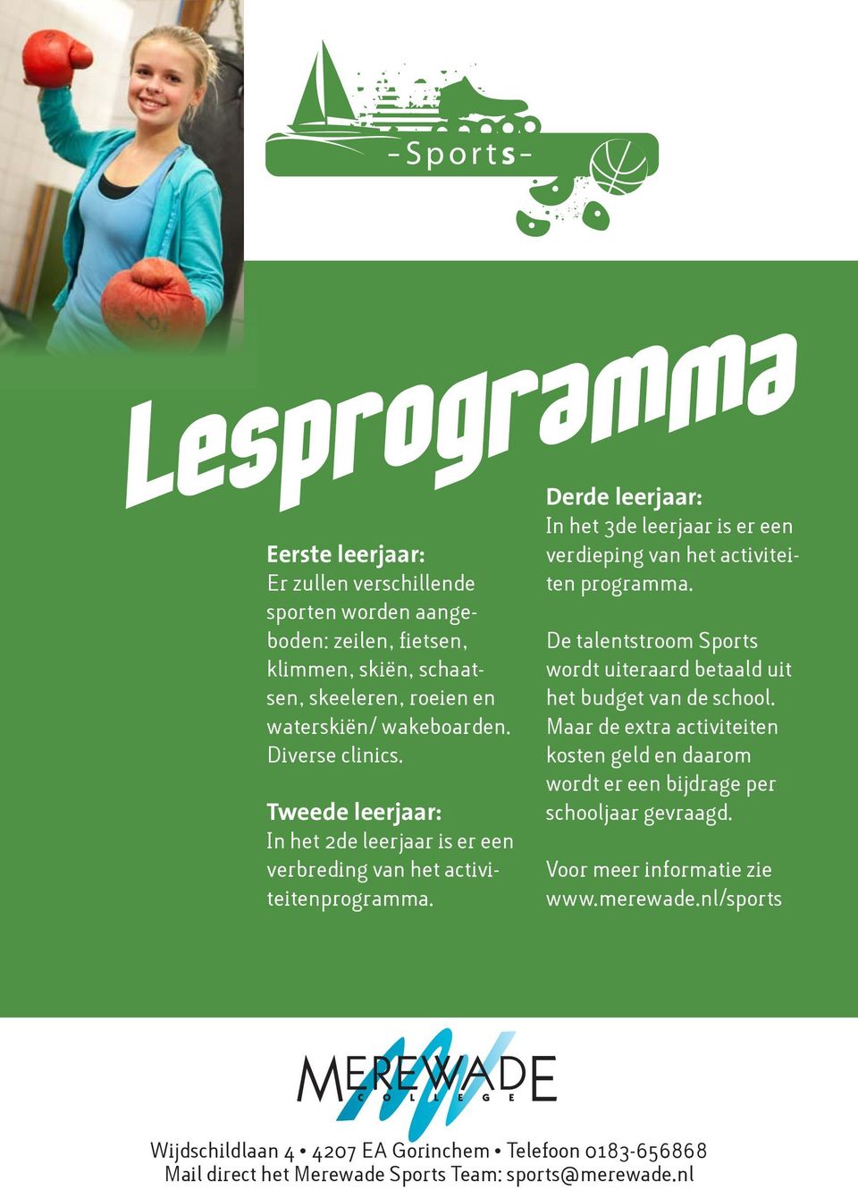 Derde leerjaar: In het 3de leerjaar is er een verdieping van het activiteiten programma. De talentstroom Sports wordt uiteraard betaald uit het budget van de school.