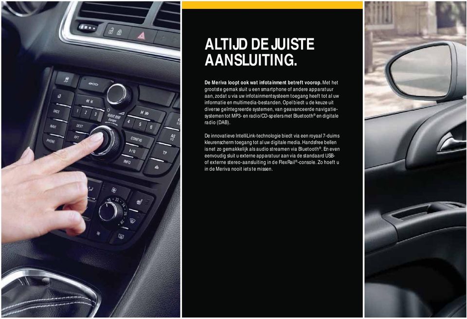 Opel biedt u de keuze uit diverse geïntegreerde systemen, van geavanceerde navigatiesystemen tot MP3- en radio/cd-spelers met Bluetooth en digitale radio (DAB).