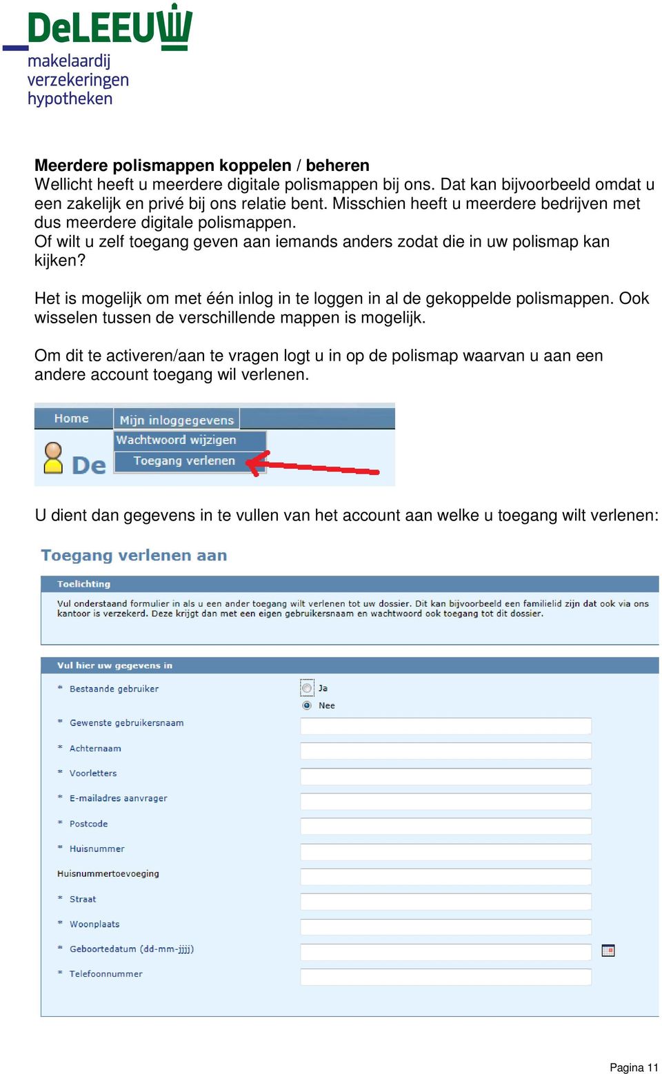 Het is mogelijk om met één inlog in te loggen in al de gekoppelde polismappen. Ook wisselen tussen de verschillende mappen is mogelijk.