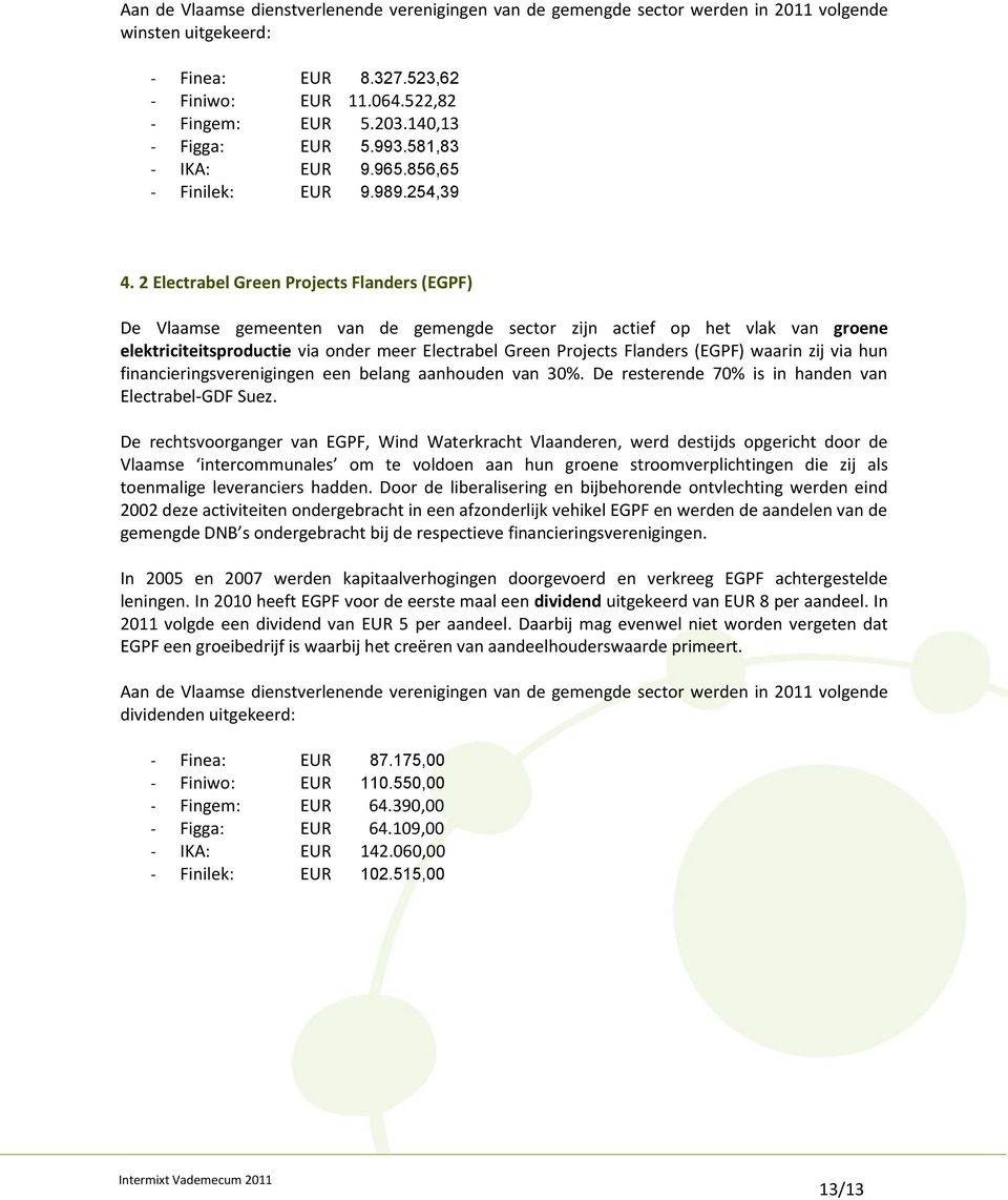 2 Electrabel Green Projects Flanders (EGPF) De Vlaamse gemeenten van de gemengde sector zijn actief op het vlak van groene elektriciteitsproductie via onder meer Electrabel Green Projects Flanders