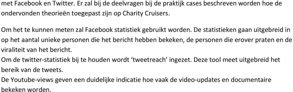 Om het te kunnen meten zal Facebook statistiek gebruikt worden.