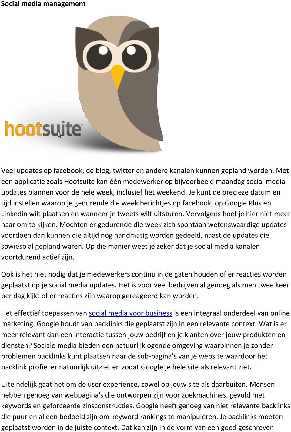 Je kunt de precieze datum en tijd instellen waarop je gedurende die week berichtjes op facebook, op Google Plus en Linkedin wilt plaatsen en wanneer je tweets wilt uitsturen.