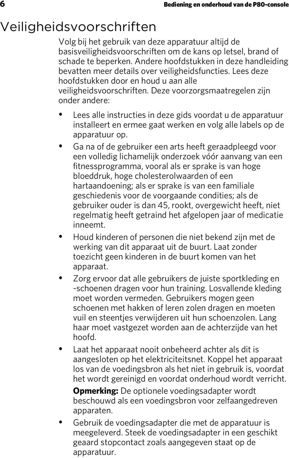 Deze voorzorgsmaatregelen zijn onder andere: Lees alle instructies in deze gids voordat u de apparatuur installeert en ermee gaat werken en volg alle labels op de apparatuur op.