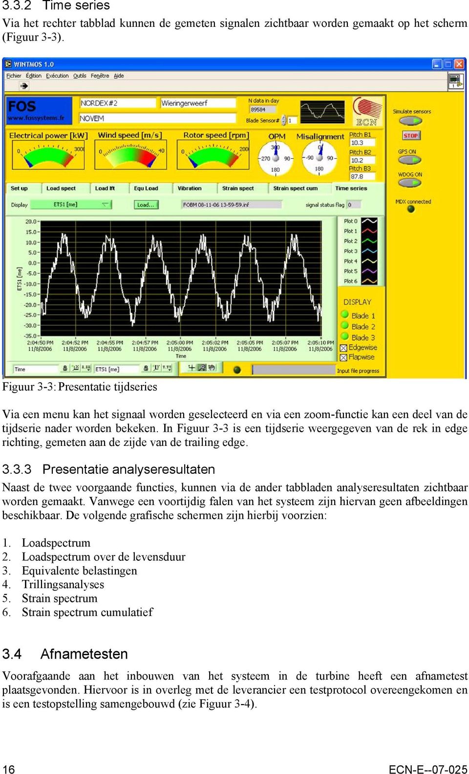 In Figuur 3-3 is een tijdserie weergegeven van de rek in edge richting, gemeten aan de zijde van de trailing edge. 3.3.3 Presentatie analyseresultaten Naast de twee voorgaande functies, kunnen via de ander tabbladen analyseresultaten zichtbaar worden gemaakt.