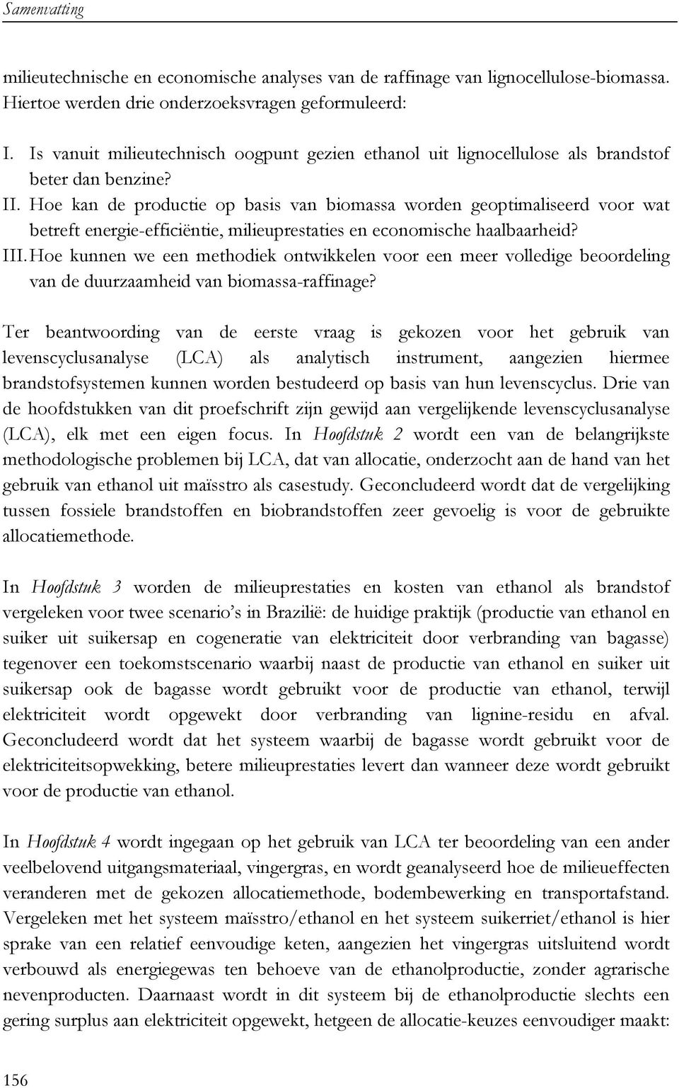 Hoe kan de productie op basis van biomassa worden geoptimaliseerd voor wat betreft energie-efficiëntie, milieuprestaties en economische haalbaarheid? III.