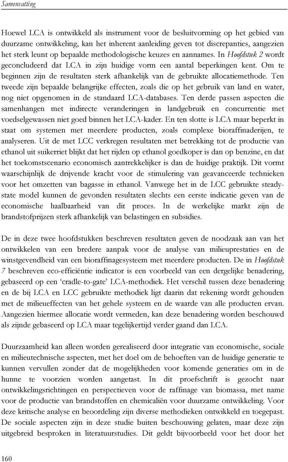 Om te beginnen zijn de resultaten sterk afhankelijk van de gebruikte allocatiemethode.