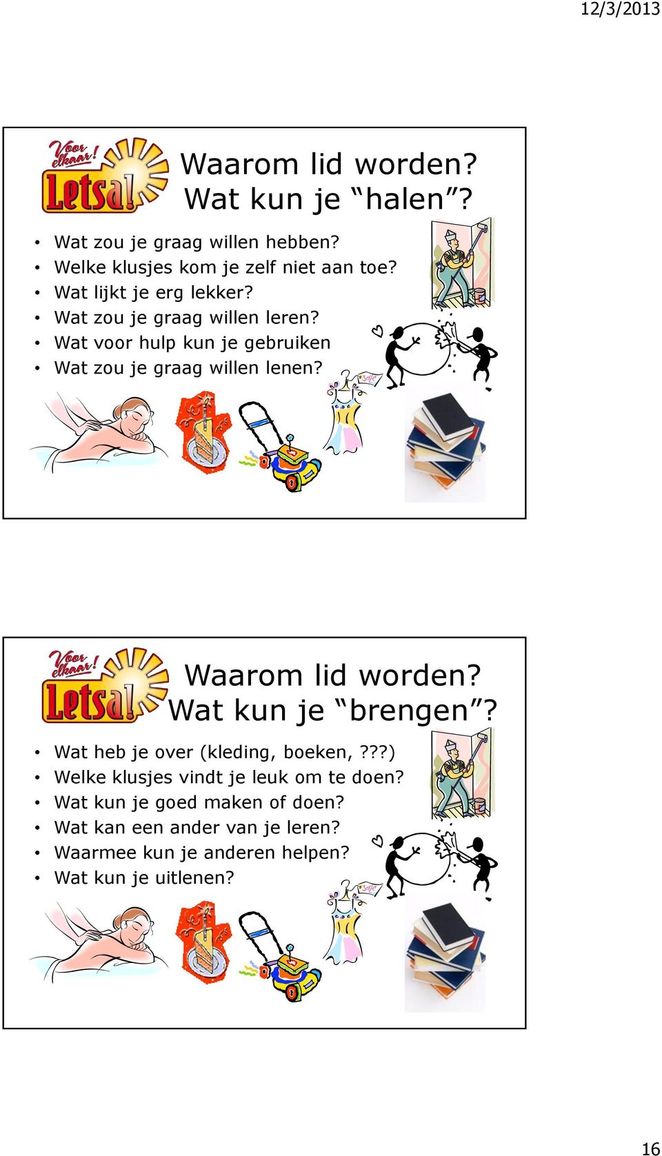 Wat voor hulp kun je gebruiken Wat zou je graag willen lenen? Waarom lid worden? Wat kun je brengen?