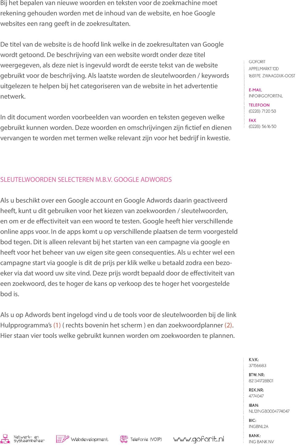 De beschrijving van een website wordt onder deze titel weergegeven, als deze niet is ingevuld wordt de eerste tekst van de website gebruikt voor de beschrijving.