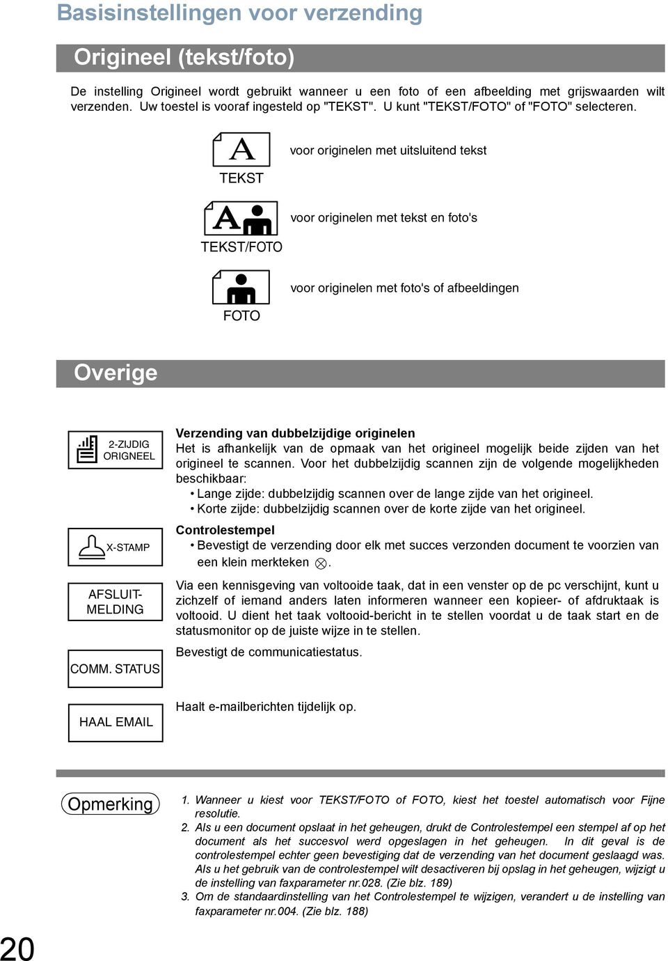TEKST voor originelen met uitsluitend tekst TEKST/FOTO voor originelen met tekst en foto's FOTO voor originelen met foto's of afbeeldingen Overige 2-ZIJDIG ORIGNEEL X-STAMP AFSLUIT- MELDING COMM.