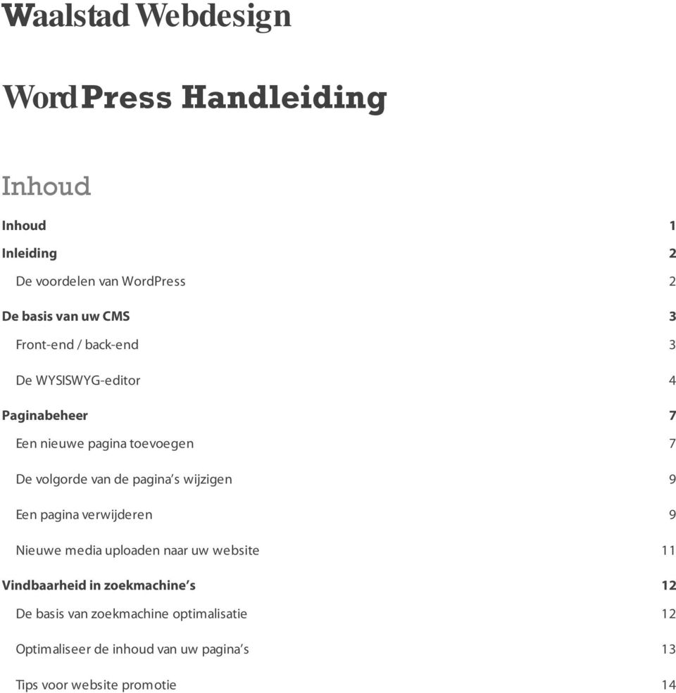 wijzigen Een pagina verwijderen Nieuwe media uploaden naar uw website Vindbaarheid in zoekmachine s De basis van