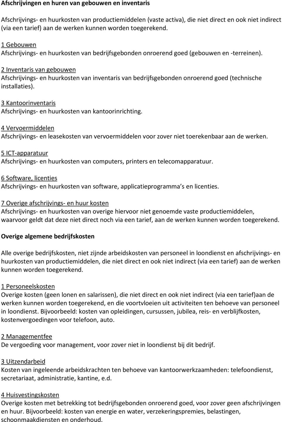 2 Inventaris van gebouwen Afschrijvings- en huurkosten van inventaris van bedrijfsgebonden onroerend goed (technische installaties).