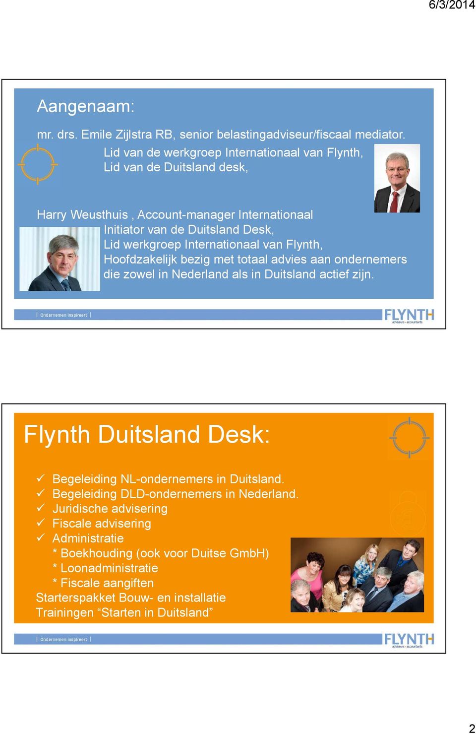 Internationaal van Flynth, Hoofdzakelijk bezig met totaal advies aan ondernemers die zowel die zowel in Nederland als in Duitsland actief zijn.