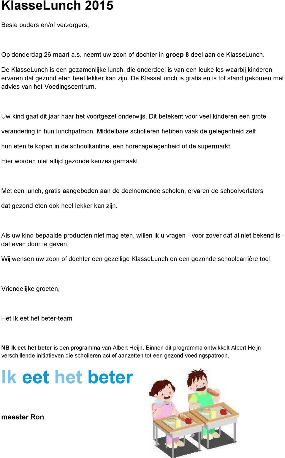 De KlasseLunch is gratis en is tot stand gekomen met advies van het Voedingscentrum. Uw kind gaat dit jaar naar het voortgezet onderwijs.