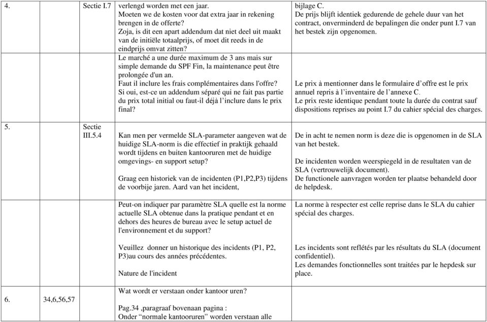 Le marché a une durée maximum de 3 ans mais sur simple demande du SPF Fin, la maintenance peut être prolongée d'un an Faut il inclure les frais complémentaires dans l'offre?