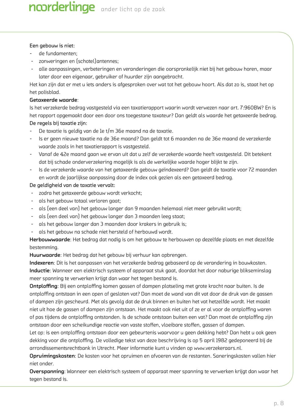 Getaxeerde waarde: Is het verzekerde bedrag vastgesteld via een taxatierapport waarin wordt verwezen naar art. 7:960BW? En is het rapport opgemaakt door een door ons toegestane taxateur?