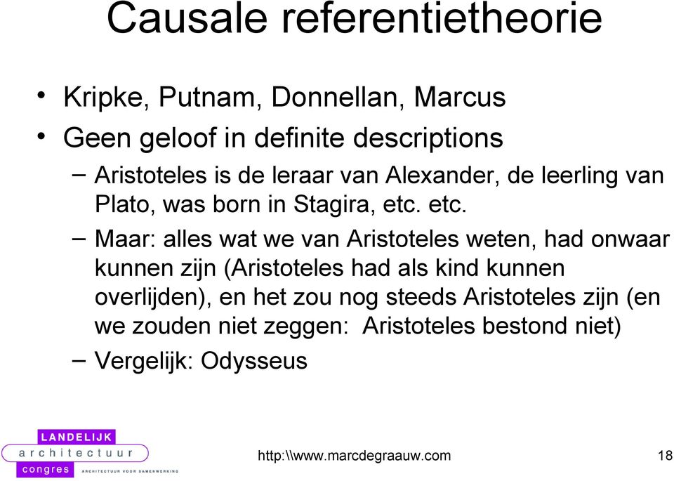 etc. Maar: alles wat we van Aristoteles weten, had onwaar kunnen zijn (Aristoteles had als kind kunnen