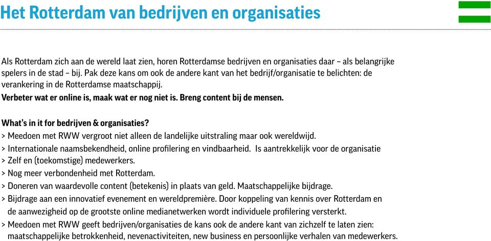 Breng content bij de mensen. What s in it for bedrijven & organisaties? > Meedoen met RWW vergroot niet alleen de landelijke uitstraling maar ook wereldwijd.