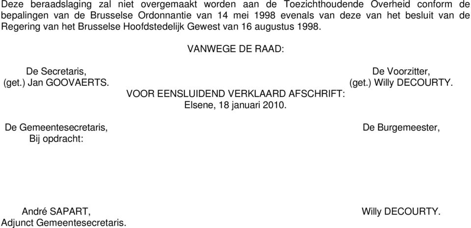 VANWEGE DE RAAD: De Secretaris, (get.) Jan GOOVAERTS.