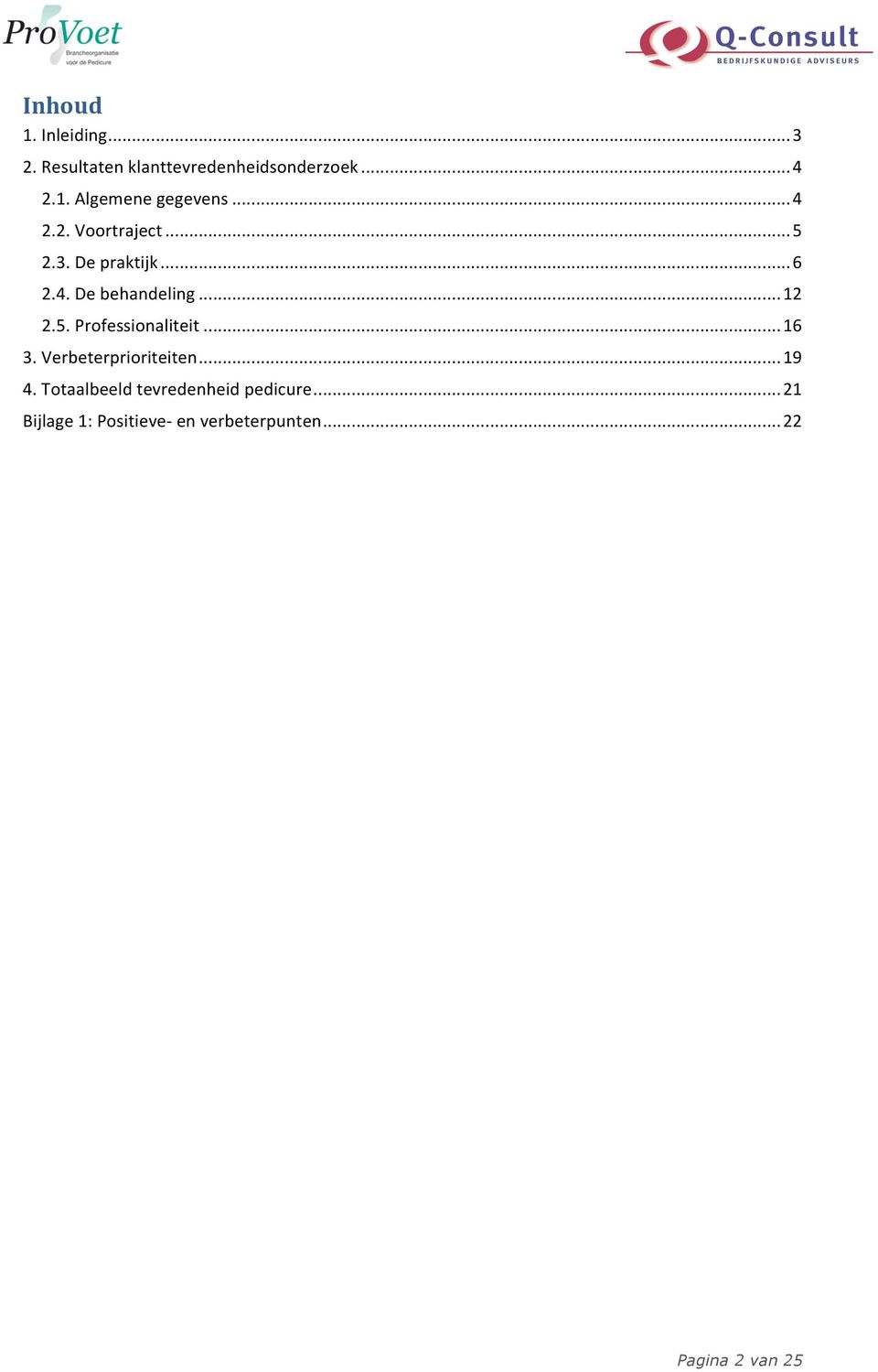 .. 16 3. Verbeterprioriteiten... 19 4. Totaalbeeld tevredenheid pedicure.