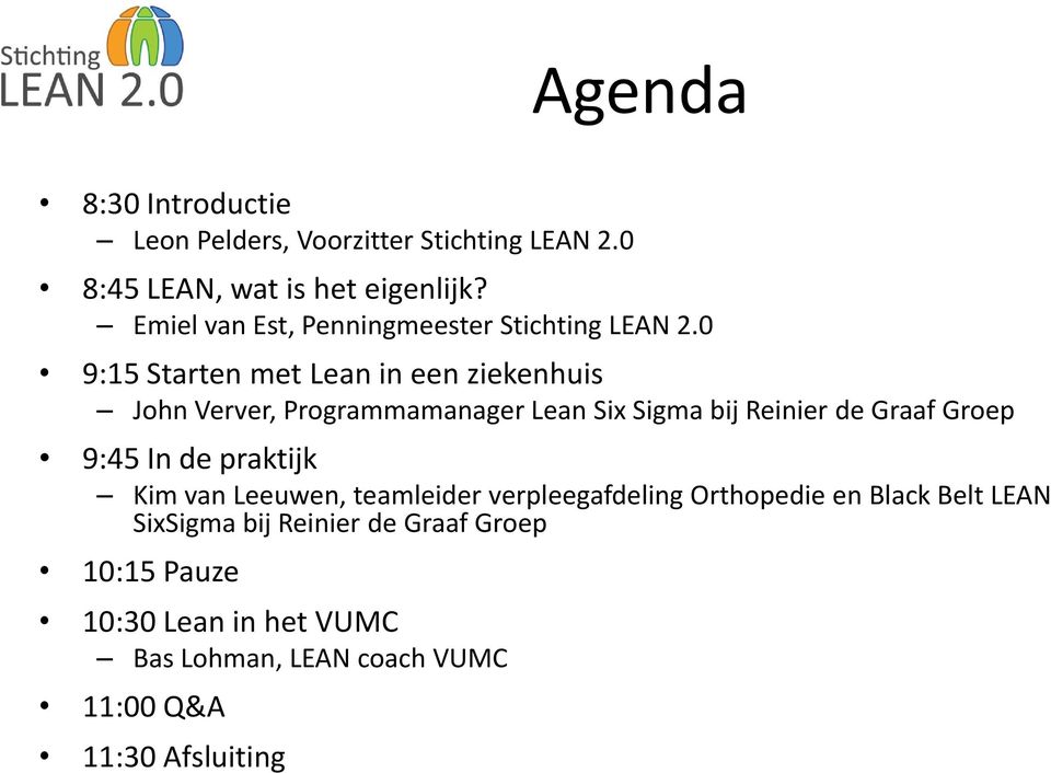 0 9:15 Starten met Lean in een ziekenhuis John Verver, Programmamanager Lean Six Sigma bij Reinier de Graaf Groep 9:45