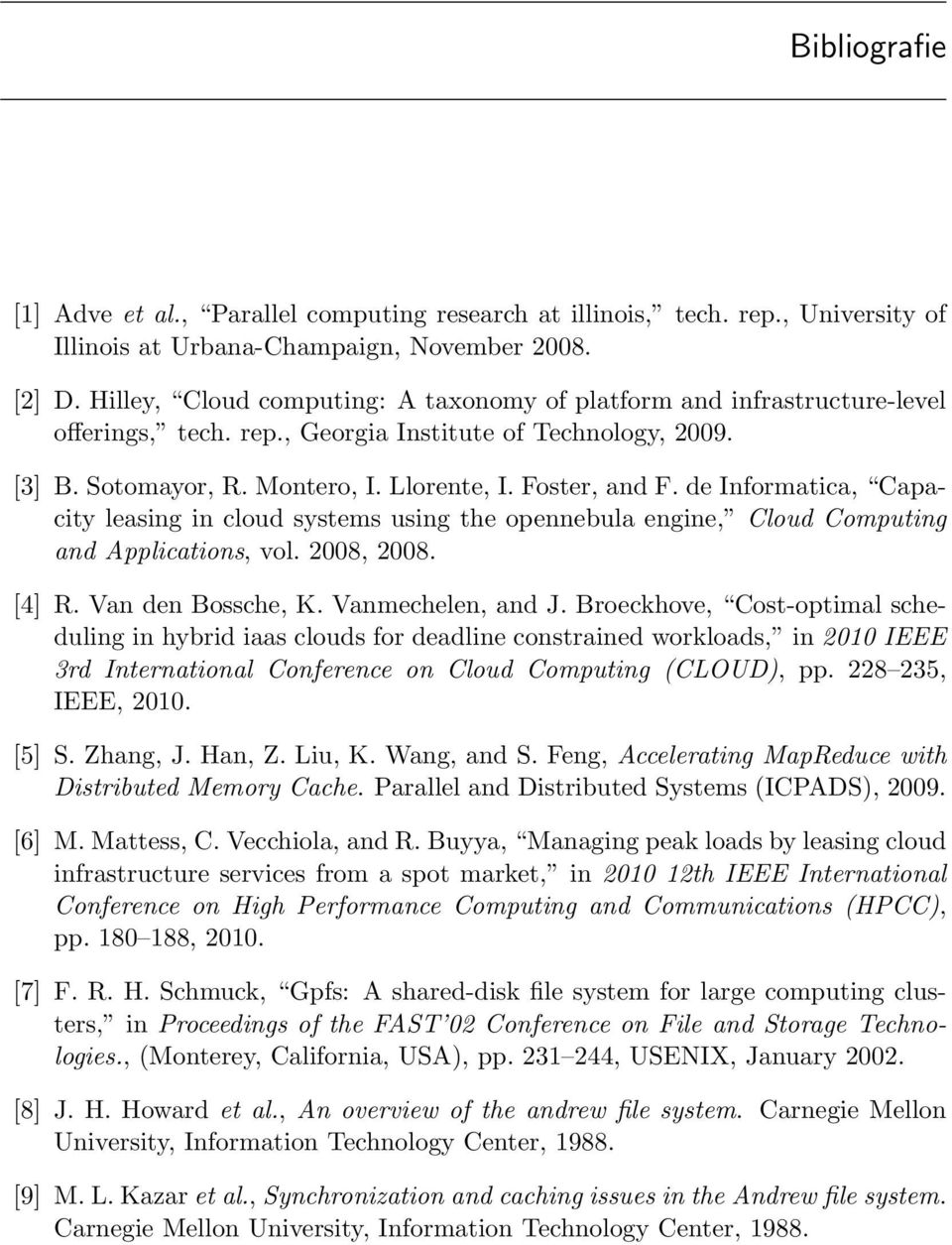 de Informatica, Capacity leasing in cloud systems using the opennebula engine, Cloud Computing and Applications, vol. 2008, 2008. [4] R. Van den Bossche, K. Vanmechelen, and J.