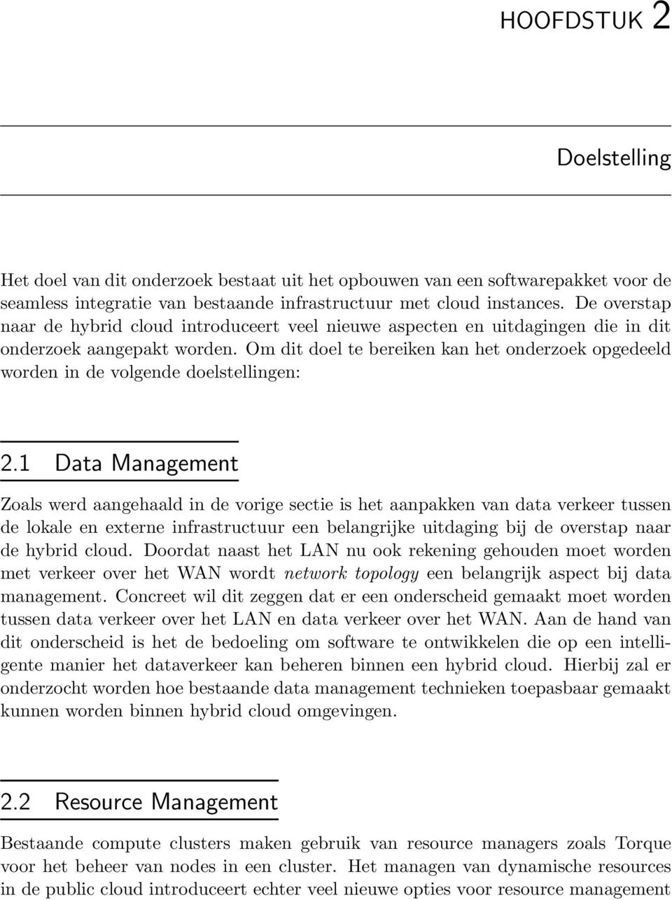 Om dit doel te bereiken kan het onderzoek opgedeeld worden in de volgende doelstellingen: 2.