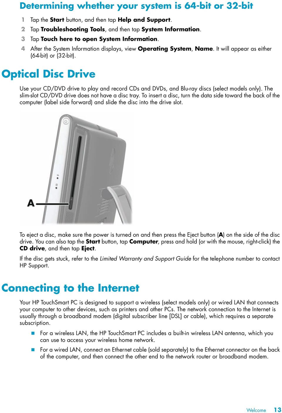 Optical Disc Drive Use your CD/DVD drive to play and record CDs and DVDs, and Blu-ray discs (select models only). The slim-slot CD/DVD drive does not have a disc tray.