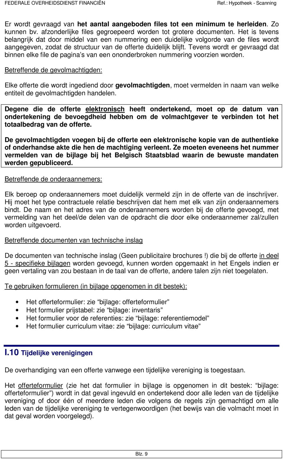 Tevens wordt er gevraagd dat binnen elke file de pagina s van een ononderbroken nummering voorzien worden.