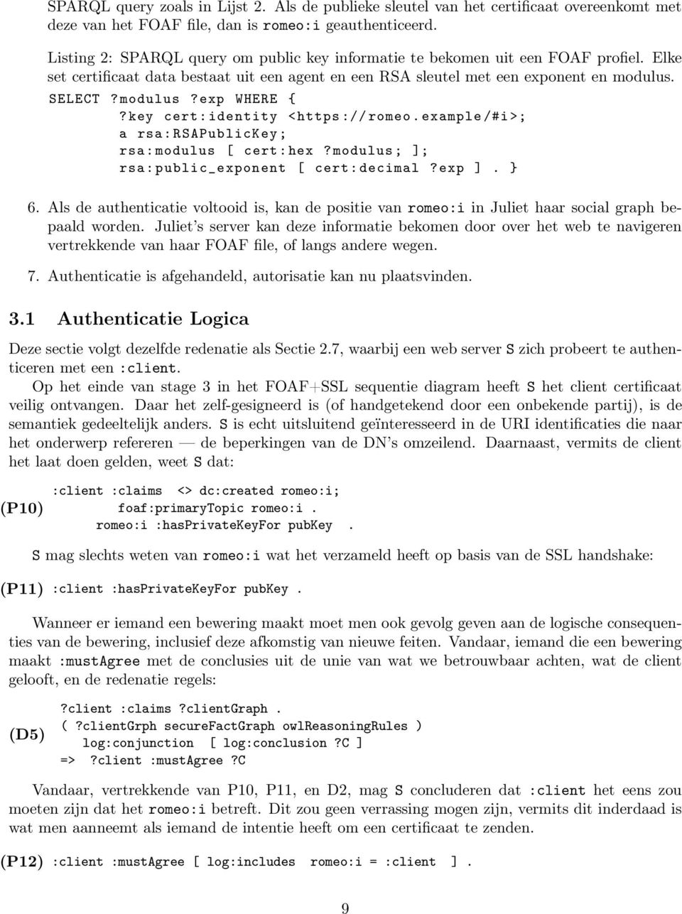 key cert:identity <https://romeo.example/#i>; a rsa:rsapublickey; rsa:modulus [ cert:hex?modulus; ]; rsa:public_exponent [ cert:decimal?exp ]. } 6.