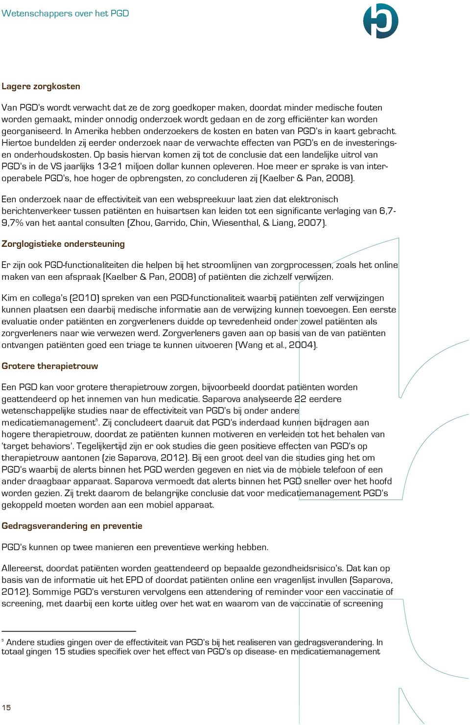 Hiertoe bundelden zij eerder onderzoek naar de verwachte effecten van PGD s en de investeringsen onderhoudskosten.