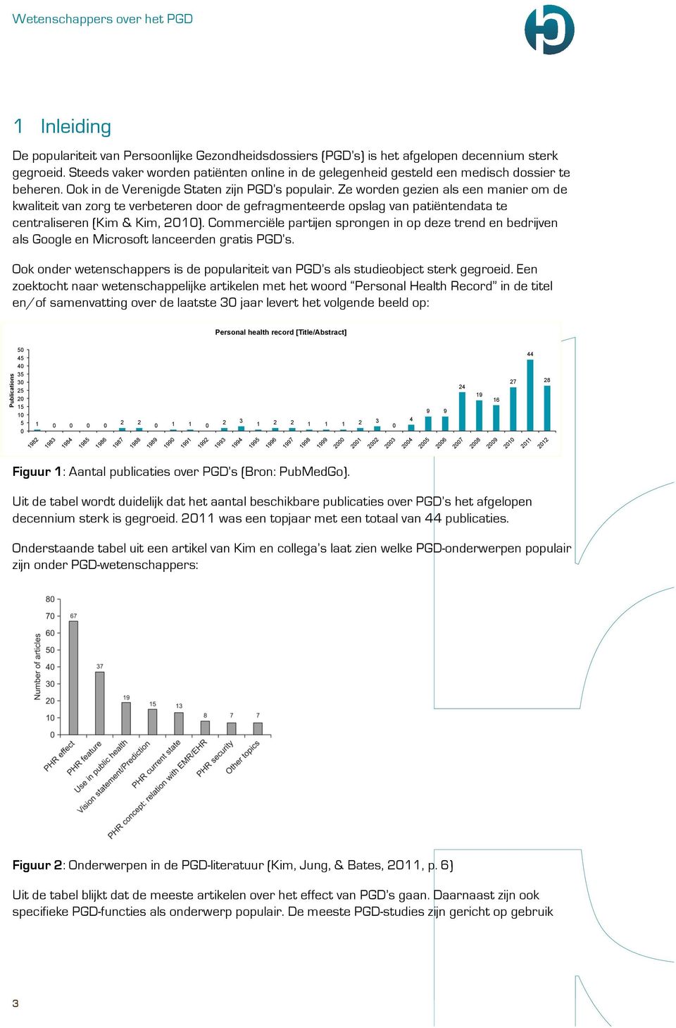 Ze worden gezien als een manier om de kwaliteit van zorg te verbeteren door de gefragmenteerde opslag van patiëntendata te centraliseren (Kim & Kim, 2010).