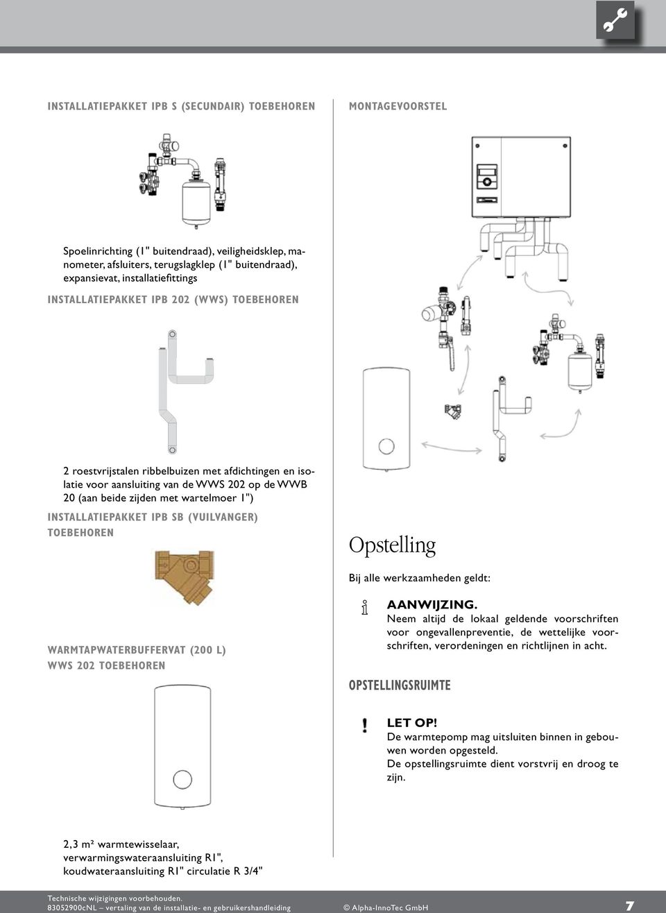 wartelmoer 1") Installatiepakket IPB SB (vuilvanger) toebehoren Opstelling Bij alle werkzaamheden geldt: Warmtapwaterbuffervat (200 l) WWS 202 toebehoren Aanwijzing.