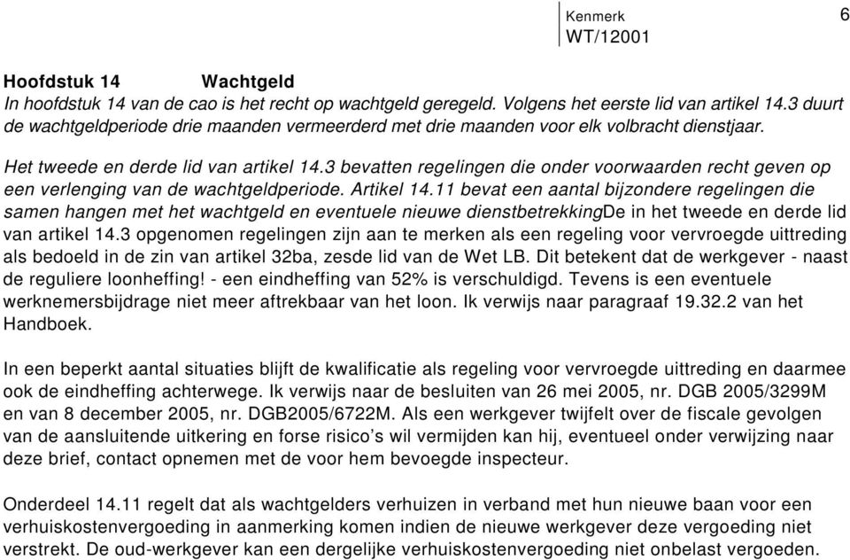 bijzondere regelingen die samen hangen met het wachtgeld en eventuele nieuwe dienstbetrekkingde in het tweede en derde lid van artikel 143 opgenomen regelingen zijn aan te merken als een regeling