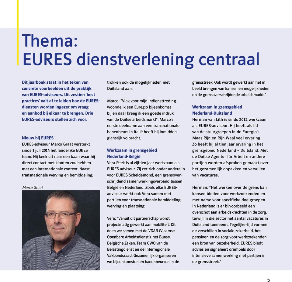 Nieuw bij EURES EURES-adviseur Marco Graat versterkt sinds 1 juli 2014 het landelijke EURES team.