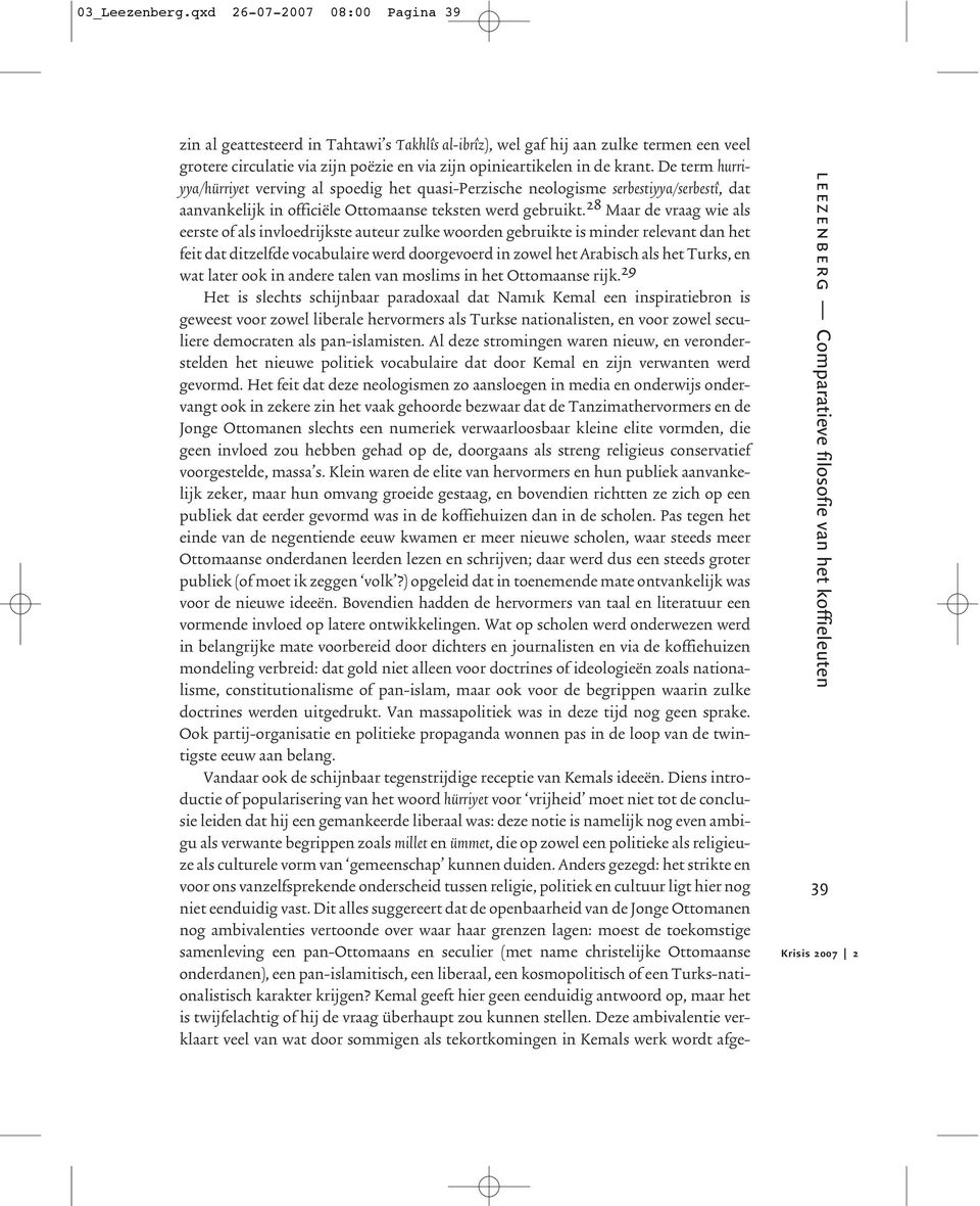 De term hurriyya/hürriyet verving al spoedig het quasi-perzische neologisme serbestiyya/serbestî, dat aanvankelijk in officiële Ottomaanse teksten werd gebruikt.