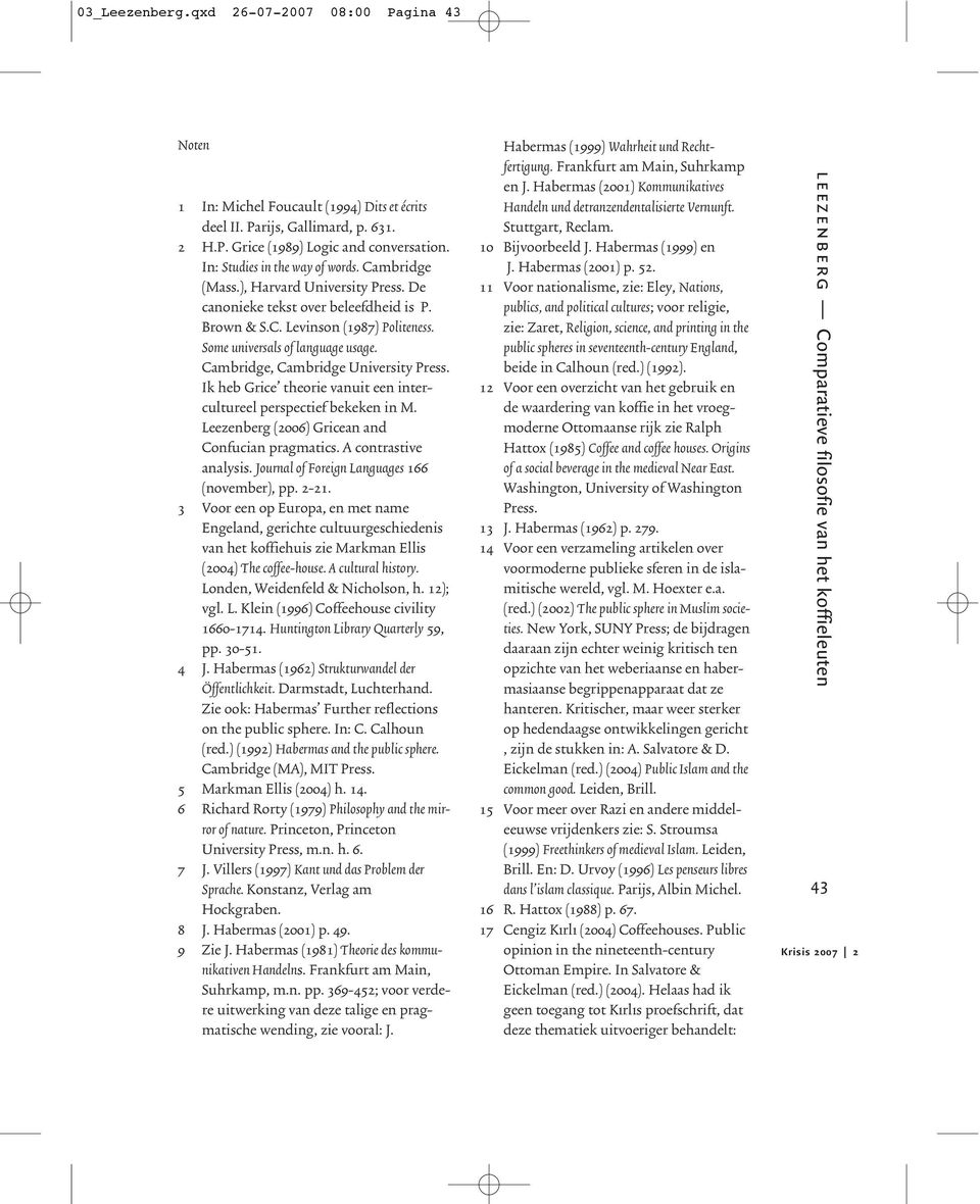 Cambridge, Cambridge University Press. Ik heb Grice theorie vanuit een intercultureel perspectief bekeken in M. Leezenberg (2006) Gricean and Confucian pragmatics. A contrastive analysis.