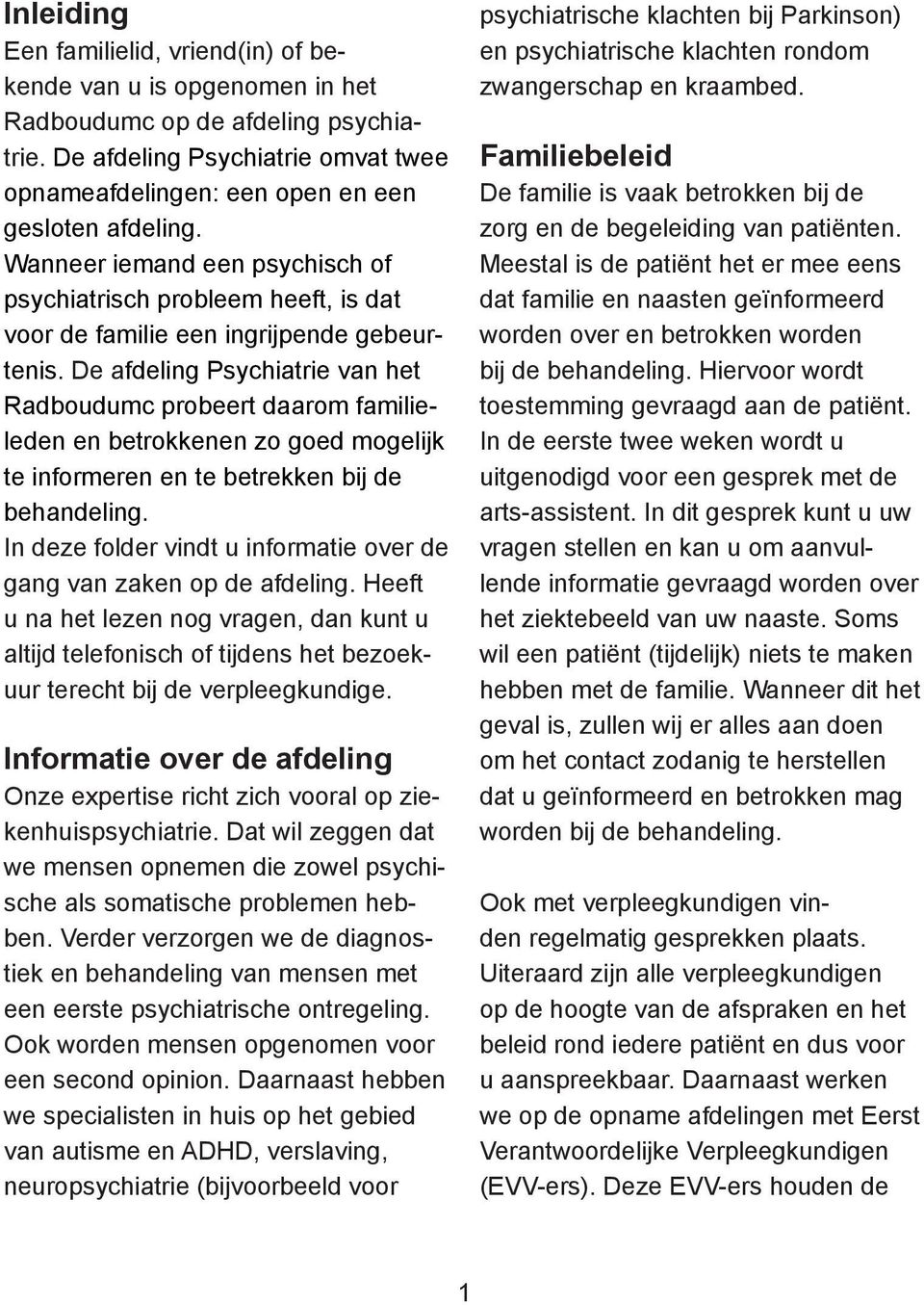 De afdeling Psychiatrie van het Radboudumc probeert daarom familieleden en betrokkenen zo goed mogelijk te informeren en te betrekken bij de behandeling.