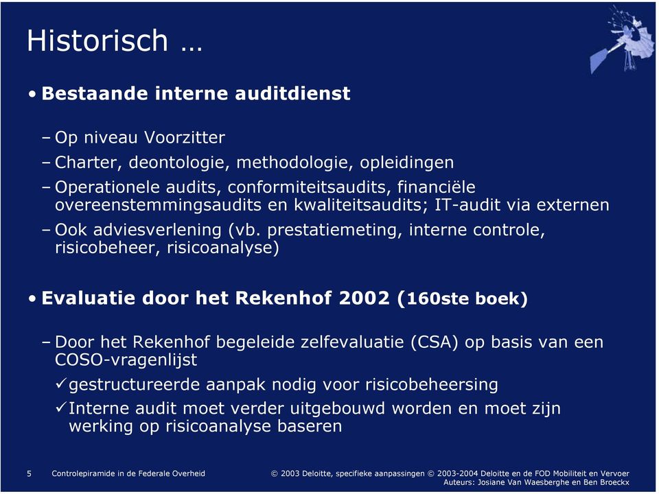 prestatiemeting, interne controle, risicobeheer, risicoanalyse) Evaluatie door het Rekenhof 2002 (160ste boek) Door het Rekenhof begeleide zelfevaluatie