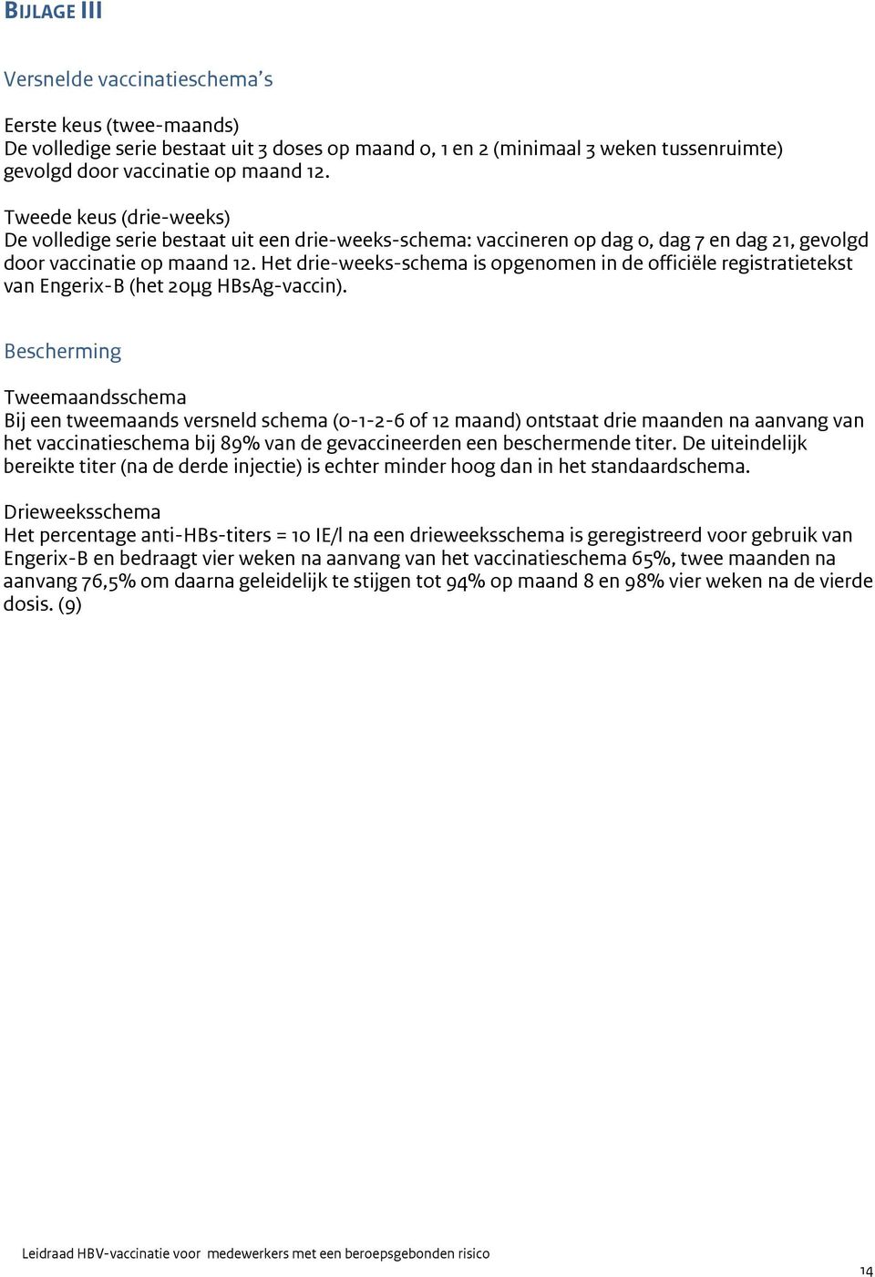 Het drie-weeks-schema is opgenomen in de officiële registratietekst van Engerix-B (het 20µg HBsAg-vaccin).