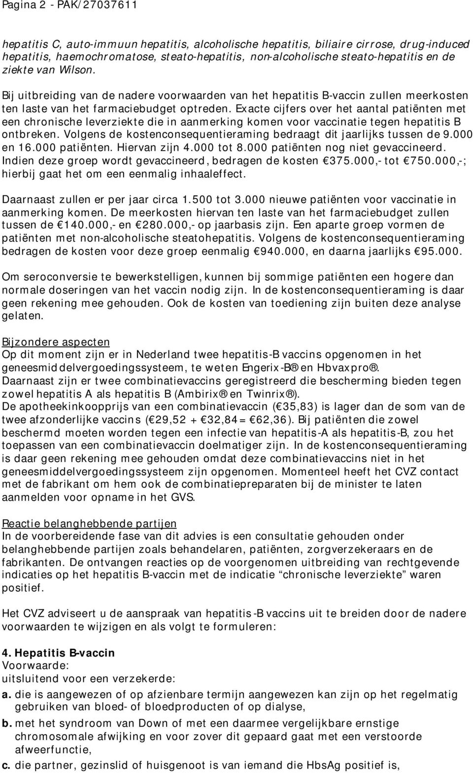 Exacte cijfers over het aantal patiënten met een chronische leverziekte die in aanmerking komen voor vaccinatie tegen hepatitis B ontbreken.