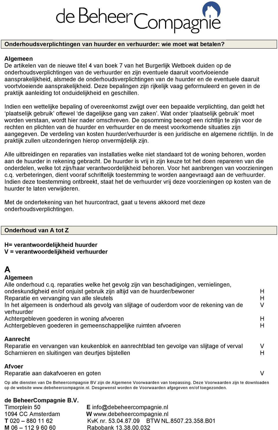 alsmede de onderhoudsverplichtingen van de huurder en de eventuele daaruit voortvloeiende aansprakelijkheid.