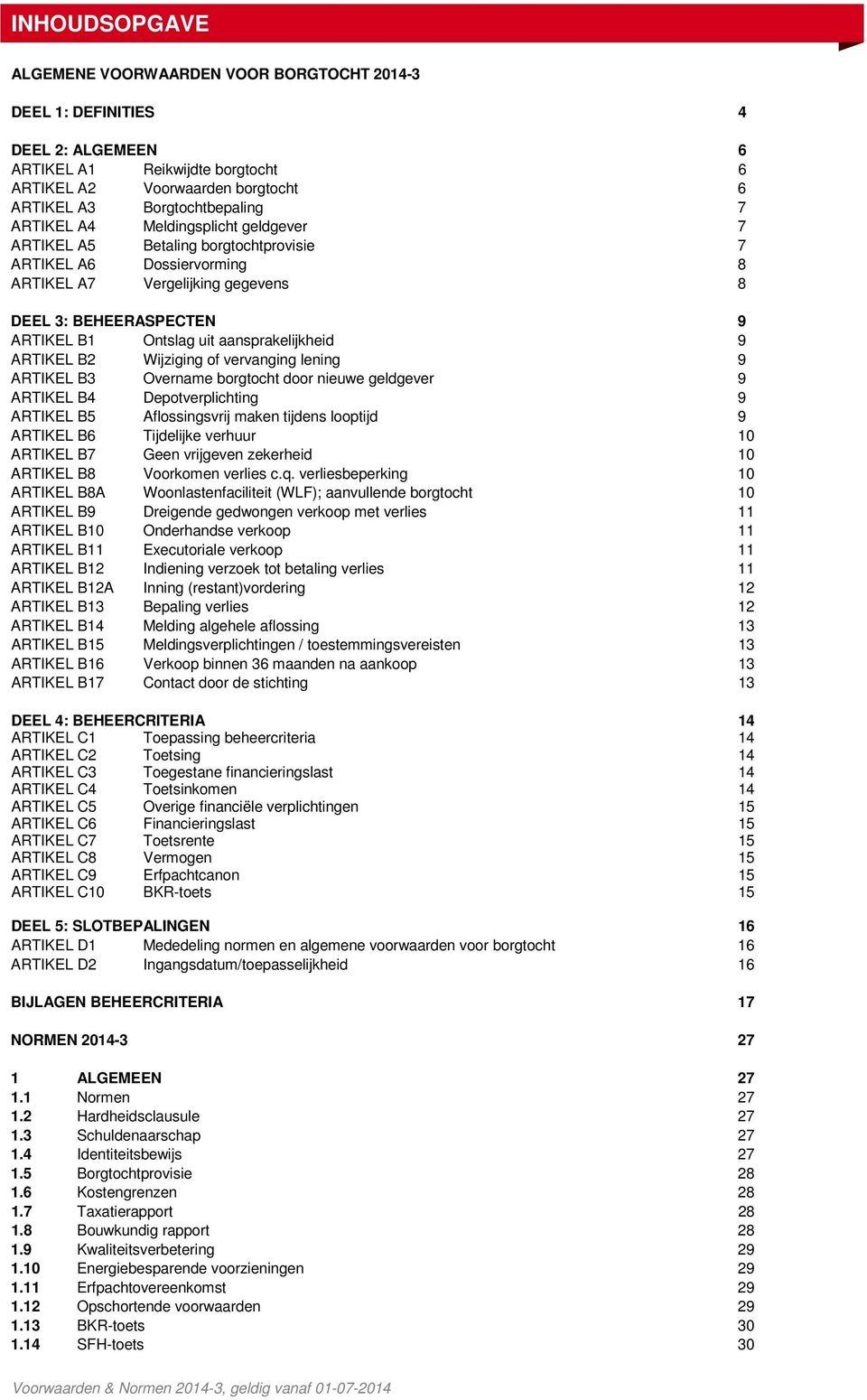 aansprakelijkheid 9 ARTIKEL B2 Wijziging of vervanging lening 9 ARTIKEL B3 Overname borgtocht door nieuwe geldgever 9 ARTIKEL B4 Depotverplichting 9 ARTIKEL B5 Aflossingsvrij maken tijdens looptijd 9