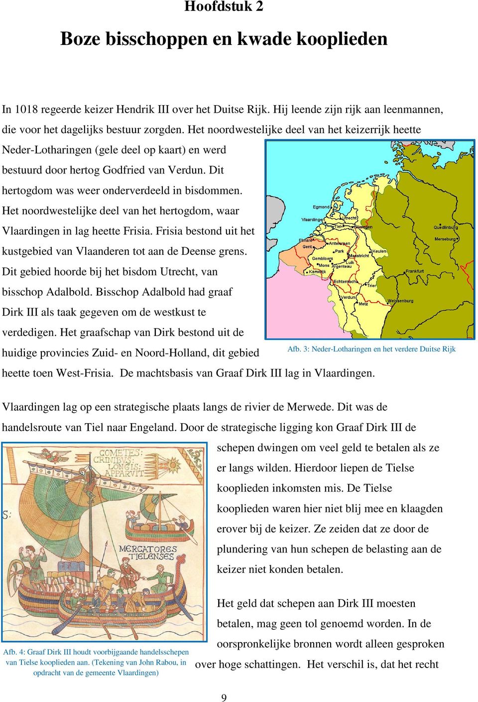 Het noordwestelijke deel van het hertogdom, waar Vlaardingen in lag heette Frisia. Frisia bestond uit het kustgebied van Vlaanderen tot aan de Deense grens.