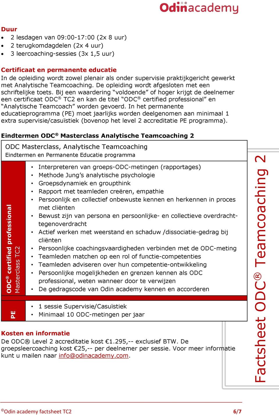 Bij een waardering voldoende of hoger krijgt de deelnemer een certificaat ODC TC2 en kan de titel ODC certified professional en Analytische Teamcoach worden gevoerd.