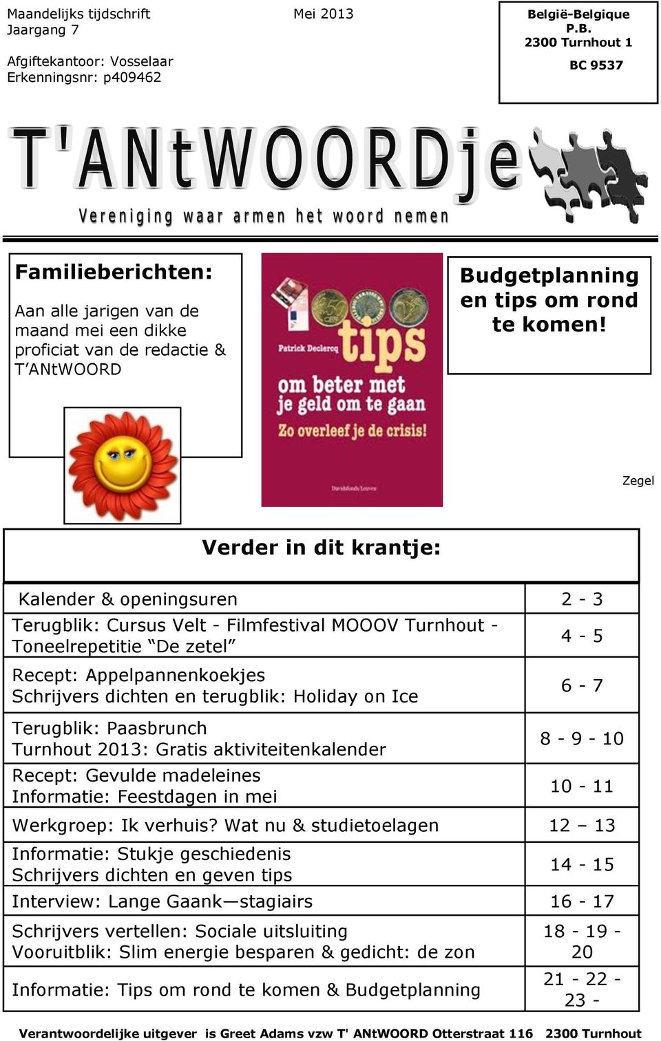 Zegel Verder in dit krantje: Kalender & openingsuren 2-3 Terugblik: Cursus Velt - Filmfestival MOOOV Turnhout - Toneelrepetitie De zetel Recept: Appelpannenkoekjes Schrijvers dichten en terugblik: