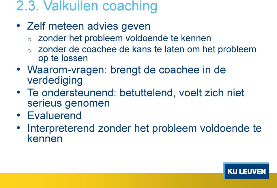 Waarom-vragen: brengt de coachee in de verdediging Te ondersteunend: betuttelend,