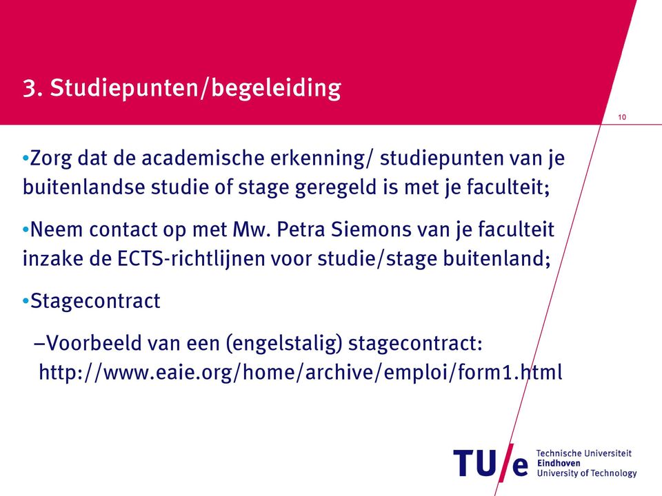 Petra Siemons van je faculteit inzake de ECTS-richtlijnen voor studie/stage buitenland;